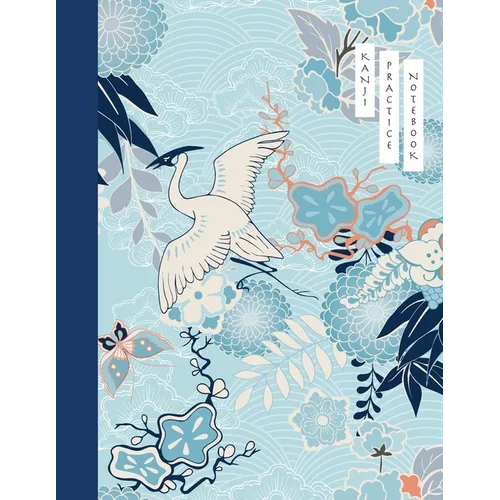 Kanji Practice Notebook: Crane and Flower Cover - Japanese Kanji Practice Paper - Writing Workbook for Students and Beginners - Genkouyoushi Notebook - Paperback
