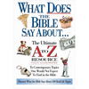 The What Does the Bible Say about: The Ultimate A to Z Resource - Paperback