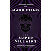 Marketing For SuperVillains: Diabolical Tips on Differentiation, Decommoditization and World Domination - Hardcover
