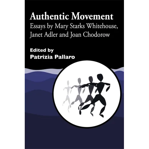 Authentic Movement: Essays by Mary Starks Whitehouse, Janet Adler and Joan Chodorow - Paperback