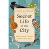 Secret Life of the City: How Nature Thrives in the Urban Wild - Hardcover