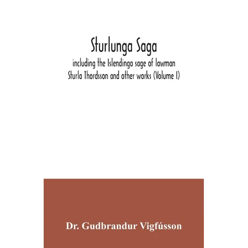Sturlunga saga, including the Islendinga sage of lawman Sturla Thordsson and other works (Volume I) - Paperback