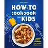 How-To Cookbook for Kids: 50 Easy Recipes to Learn the Basics - Paperback