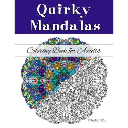 Quirky Mandalas Coloring Book for Adults: (Relaxation and Stress Relief through Creativity) - Paperback