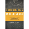Humanitarian Intelligence: A Practitioner's Guide to Crisis Analysis and Project Design - Paperback