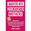 Daughters with Narcissistic Mothers: Dealing with a Self-Absorbed mother and Healing from Narcissistic Abuse. Recovering from Psychological Abuse and - Paperback