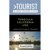 Greater Than a Tourist-Temecula California USA: 50 Travel Tips from a Local - Paperback