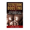 Testosterone: Testosterone Boosting With Tongkat Ali and 7 Potent Herbs - Paperback