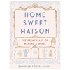 Home Sweet Maison: The French Art of Making a Home - Hardcover