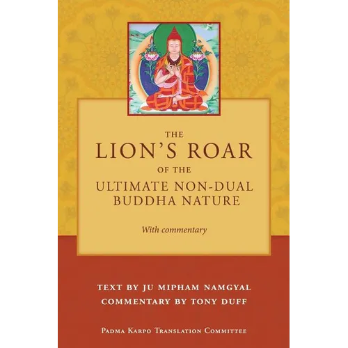 The Lion's Roar of the Ultimate Non-Dual Buddha Nature by Ju Mipham with Commentary by Tony Duff - Paperback