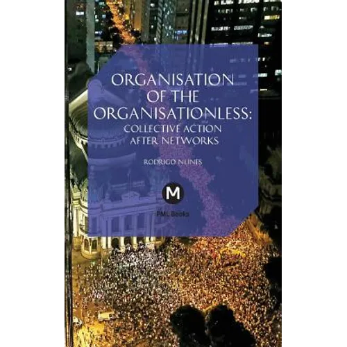 The Organisation of the Organisationless: Collective Action After Networks - Paperback