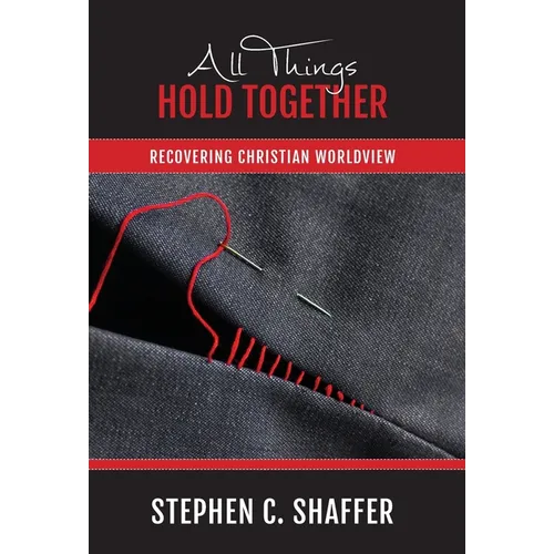 All Things Hold Together: Recovering Christian Worldview - Hardcover
