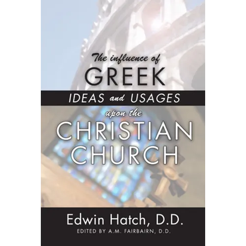 The Influence of Greek Ideas and Usages upon the Christian Church - Paperback