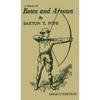 A Study Of Bows And Arrows (Legacy Edition): Traditional Archery Methods, Equipment Crafting, And Comparison Of Ancient Native American Bows - Hardcover