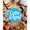 Cake & Loaf: Satisfy Your Cravings with Over 85 Recipes for Everyday Baking and Sweet Treats - Paperback