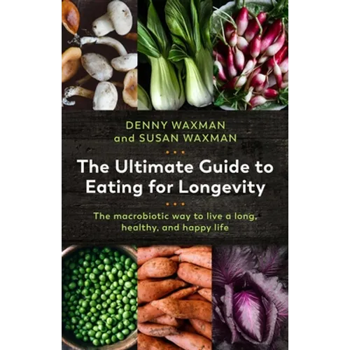 The Ultimate Guide to Eating for Longevity: The Macrobiotic Way to Live a Long, Healthy, and Happy Life - Paperback