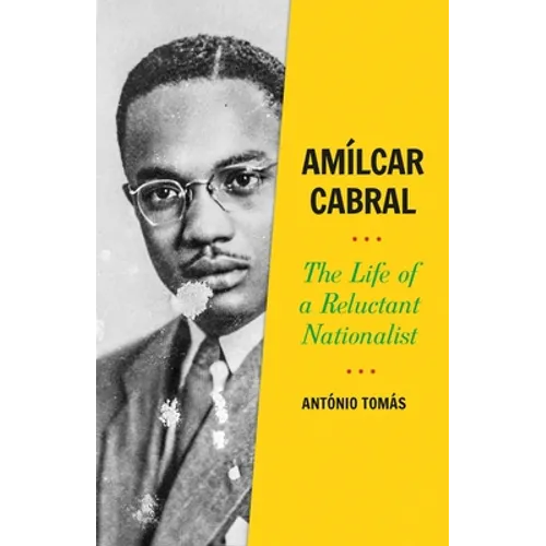 Amílcar Cabral: The Life of a Reluctant Nationalist - Hardcover