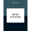 Mark Sykes: His Life And Letters - Paperback