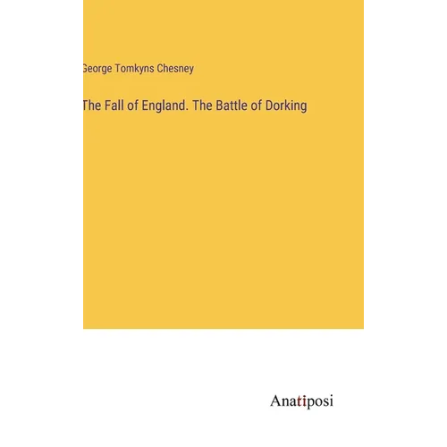 The Fall of England. The Battle of Dorking - Hardcover