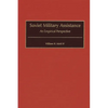 Soviet Military Assistance: An Empirical Perspective - Hardcover