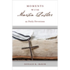 Moments with Martin Luther: 95 Daily Devotions - Paperback