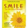 Smile for No Good Reason: Simple Things You Can Do to Get Happy Now - Paperback