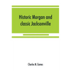 Historic Morgan and classic Jacksonville - Paperback