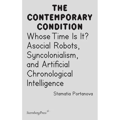 Whose Time Is It?: Asocial Robots, Syncholonialism, and Artificial Chronological Intelligence - Paperback