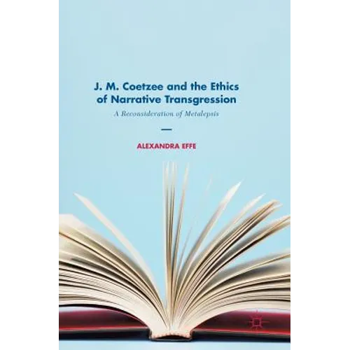 J. M. Coetzee and the Ethics of Narrative Transgression: A Reconsideration of Metalepsis - Hardcover