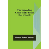 The Impending Crisis of the South; How to Meet It - Paperback