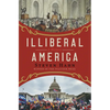 Illiberal America: A History - Hardcover