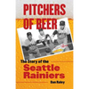 Pitchers of Beer: The Story of the Seattle Rainiers - Paperback