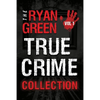The Ryan Green True Crime Collection: Volume 1 - Paperback