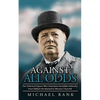 Against All Odds: Ten Historical Figures Who Overcome Incredible Adversity, From William the Bastard to Winston Churchill - Paperback