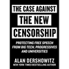 Case Against the New Censorship: Protecting Free Speech from Big Tech, Progressives, and Universities - Hardcover
