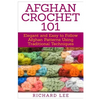 Afghan Crochet 101: Elegant and Easy to Follow Afghan Patterns Using Traditional Techniques - Paperback