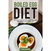 Boiled Egg Diet: Eat Smart for Quick Results & Discover How to Keep the Weight Off - Paperback