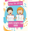 How to Draw Cute Stuff for Kids: 100 Step-by-Step Drawing Projects (Easy Step-by-Step Drawing Guide) - Paperback