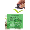 How to Launch an Integrative Practice: A step-by-step guide - Paperback
