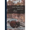 The Primitive Baptist; v.2 (1837) c.1 - Paperback