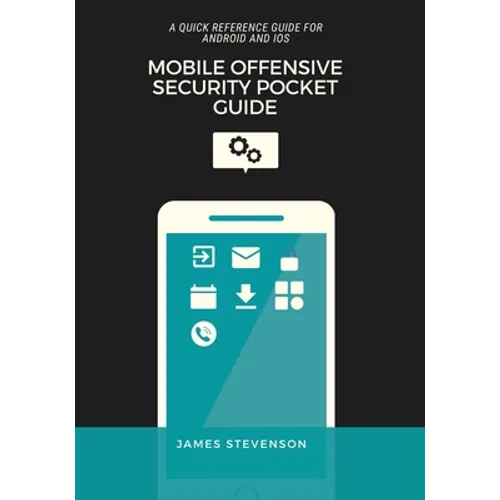 Mobile Offensive Security Pocket Guide: A Quick Reference Guide For Android And iOS - Paperback