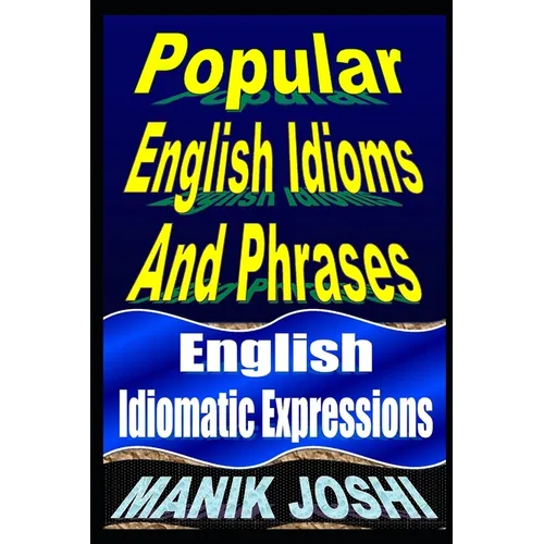 Popular English Idioms And Phrases: English Idiomatic Expressions - Paperback