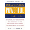 Influencing Powerful People: Engage and Command the Attention of the Decision-Makers to Get What You Need to Succeed - Hardcover