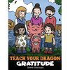 Teach Your Dragon Gratitude: A Story About Being Grateful - Hardcover