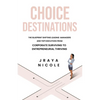 Choice Destinations: The Blueprint Shifting Leading Managers and Top Executives from Corporate Surviving to Entrepreneurial Thriving - Paperback