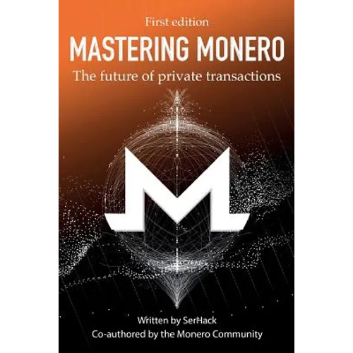 Mastering Monero: The Future of Private Transactions - Paperback