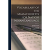 Vocabulary of the Massachusetts (or Natick) Indian Language [microform] - Paperback