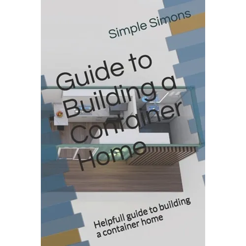 Guide to Building a Container Home: Helpfull guide to building a container home - Paperback