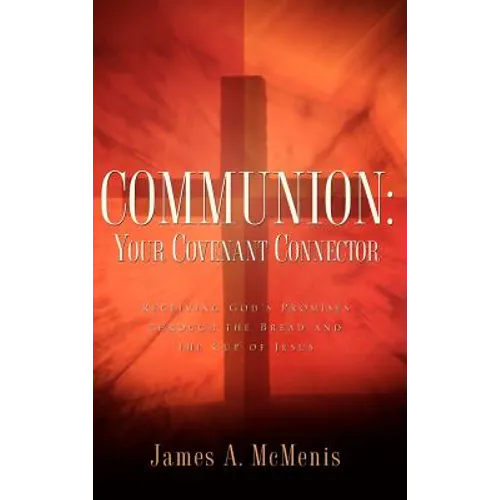 Communion: Your Covenant Connector - Hardcover