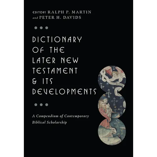Dictionary of the Later New Testament & Its Developments: A Compendium of Contemporary Biblical Scholarship - Hardcover